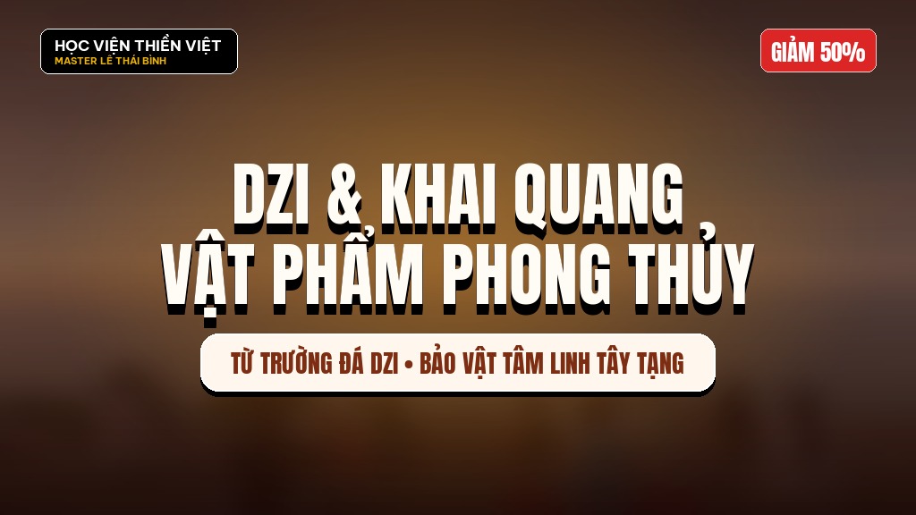 Khóa cơ bản về Dzi & Khai quang vật phẩm phong thủy
